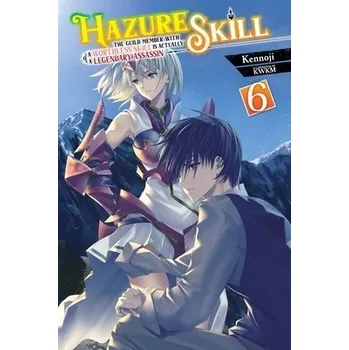 Cizí jazyk Hazure Skill: The Guild Member with a Worthless Skill Is Actually a Legendary Assassin, Vol. 6 (light novel) - Cash, Jan a Kennoji, Kennoji a Array