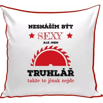 Polštář Polštář barevný 32x32 cm Nesnáším být sexy, ale jsem truhlář