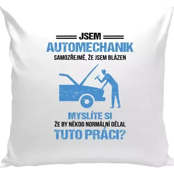 Polštář Polštář bílý 40x40 cm Samozřejmě, že jsem blázen - automechanik
