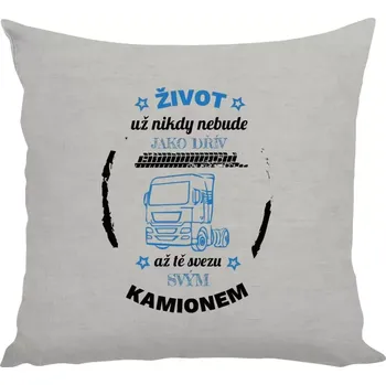 Polštář Polštář lněný 40x40 cm Život už nebude jako dřív, až tě svezu svým kamionem