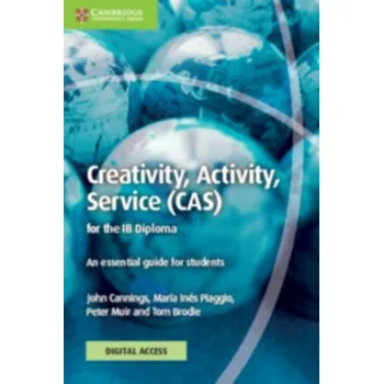 Creativity, Activity, Service (CAS) for the IB Diploma Coursebook with Digital Access (2 Years) - Cannings, John; Piaggio, Maria Ines; Muir, Peter; Brodie, Tom