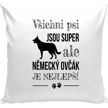Polštář Polštář pro pejskaře - Německý ovčák je nejlepší - bílá 40 × 40 cm