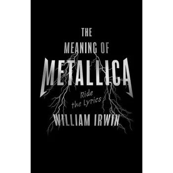 The Meaning Of Metallica - Irwin, William
