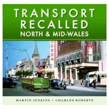 Transport Recalled: North and Mid-Wales - Jenkins, Martin