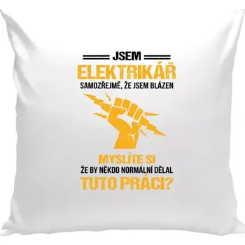 Polštář Polštář bílý 40x40 cm Samozřejmě, že jsem blázen - elektrikář
