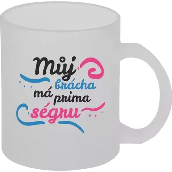Hrnek 330 ml - skleněný matný Můj brácha má prima ségru