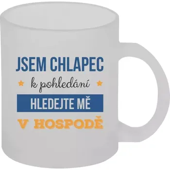 Hrnek 330 ml - skleněný matný Jsem chlapec k pohledání, hledejte mě v hospodě