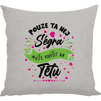 Polštář Polštář lněný 40x40 cm Pouze ta nej ségra může povýšit na tetu