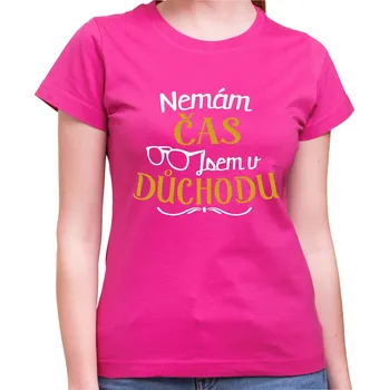Pánské tričko Tričko - Nemám čas, jsem v důchodu, Barva látky růžová , Střih Dámsky, Velikost XL