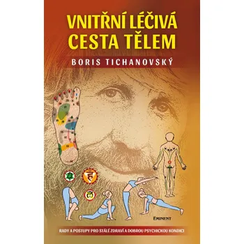 Vnitřní léčivá cesta tělem: Rady a postupy pro stálé zdraví a dobrou psychickou kondici - Boris Tichanovský (2023, pevná)