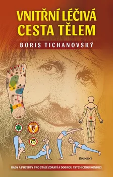 Vnitřní léčivá cesta tělem: Rady a postupy pro stálé zdraví a dobrou psychickou kondici - Boris Tichanovský (2023, pevná)