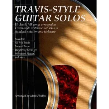 Travis-Style Guitar Solos: 11 classic folk songs arranged as Travis-style instrumental solos in standard notation and tablature – Mark Phillips (EN)