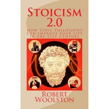 Kniha Stoicism 2.0: How Stoic Philosophy Can Improve Your Life in the 21st Century – Robert Woolston (EN)