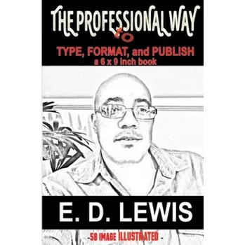 Učebnice The Professional Way: to Type, Format, and Publish a 6x9 inch book – E. D. Lewis (EN)