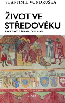 Encyklopedie Život ve středověku: Průvodce základními pojmy - Vlastimil Vondruška (2021, pevná)