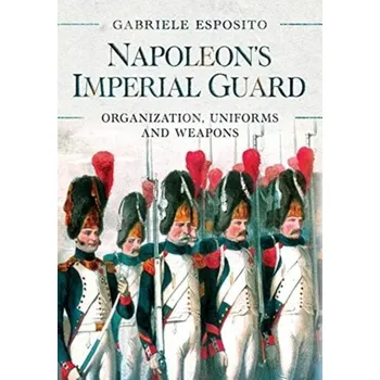Napoleon's Imperial Guard - Esposito, Gabriele
