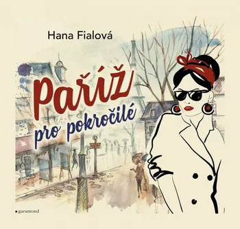 Cestování Paříž pro pokročilé - Hana Fialová (2017, brožovaná)