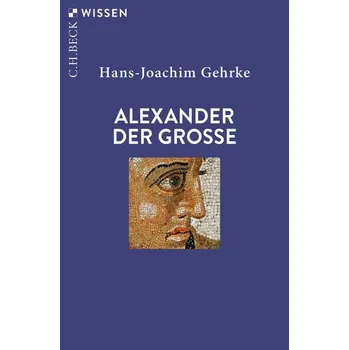 Alexander der Grosse - Gehrke, Hans-Joachim