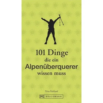 Cestování 101 Dinge, die ein Alpenüberquerer wissen muss - Ruhland, Nina