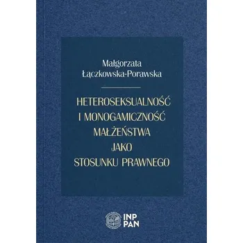 Heteroseksualność i monogamiczność małżeństwa... - Łączkowska Małgorzata, Schulz Anna Natalia, Urbańska-Łukaszewicz Anna