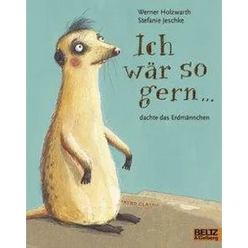 První čtění Ich wär so gern ... dachte das Erdmännchen - Holzwarth, Werner