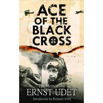 Ace of the Black Cross - Ernst Udet [EN] (2020, Brožovaná / brožovaná, Pen & Sword Books Ltd)