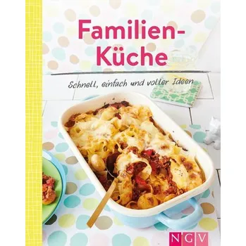 Familienküche - Schnell, einfach und voller Ideen