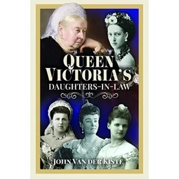 Literární biografie Queen Victoria's Daughters-in-Law - John Van der Kiste
