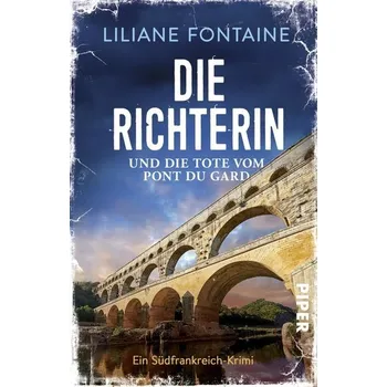 Die Richterin und die Tote vom Pont du Gard - Fontaine, Liliane [DE] (2020, Taschenbuch, Piper Verlag GmbH)