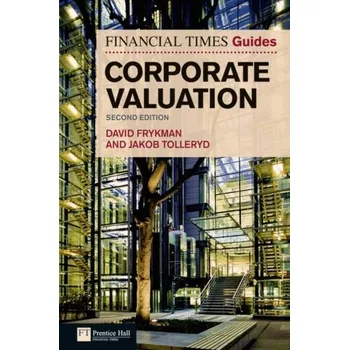 The Financial Times Guide to Corporate Valuation - Frykman, David; Tolleryd, Jakob