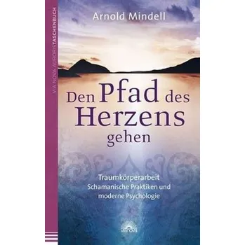 Den Pfad des Herzens gehen - Arnold Mindell