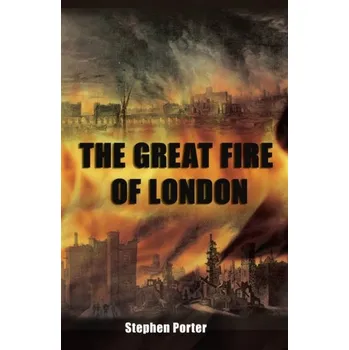 The Great Fire of London - Porter, Stephen