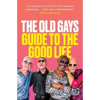 Literární biografie The Old Gays’ Guide to the Good Life - Peterson, Mick; Lyons, Bill; Reeves, Robert; Martin, Jessay