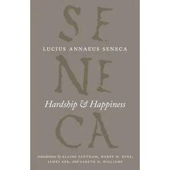 Hardship and Happiness - Lucius A. Seneca