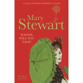Madam, Will You Talk? - Mary Stewart