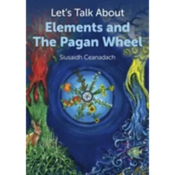 Let's Talk About Elements and the Pagan Wheel - Ceanadach, Siusaidh