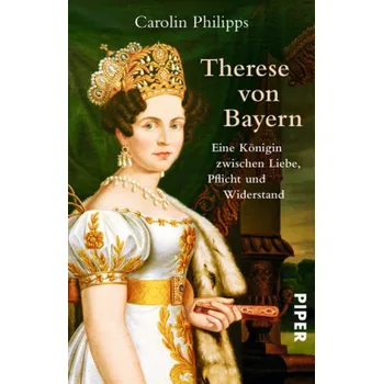 Therese von Bayern - Philipps, Carolin [DE] (2015, Taschenbuch, Piper)