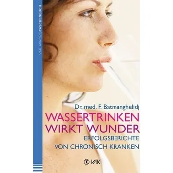 Wassertrinken wirkt Wunder - Batmanghelidj, Faridun