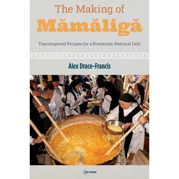 Cestování The Making of Mamaliga - Drace-Francis, Alex [EN] (2022, Brožovaná, Central European University Press)