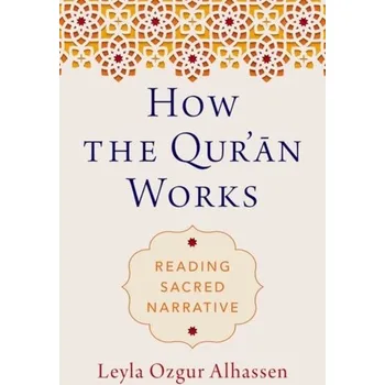 How the Qur'an Works - Ozgur Alhassen, Leyla (Independent Scholar)
