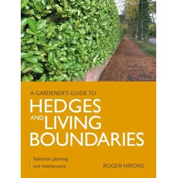 Gardener's Guide to Hedges and Living Boundaries - Hirons, Roger