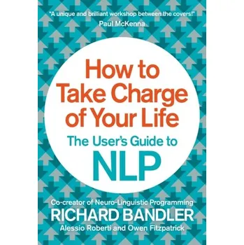 How to Take Charge of Your Life - Richard Bandler