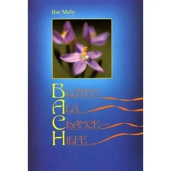 Blüten als Chance und Hilfe - Maly, Ilse