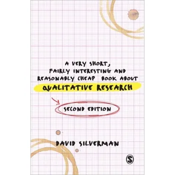 A Very Short, Fairly Interesting and Reasonably Cheap Book about Qualitative Research - Silverman David