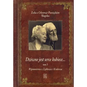 Literární biografie Dziwne jest serce kobiece...T. 3 Wspomnienia z... - Skąpska z Odrowąż-Pieniążków Zofia
