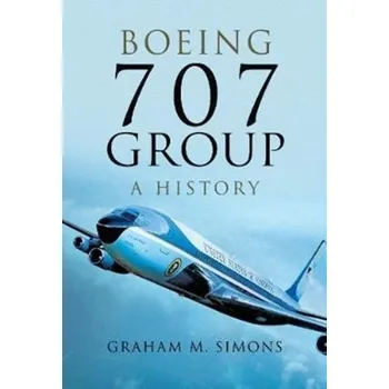 Boeing 707 Group: A History - Simons, Graham M.