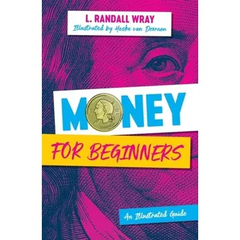 Money for Beginners: An Illustrated Guide - Wray, L. Randall