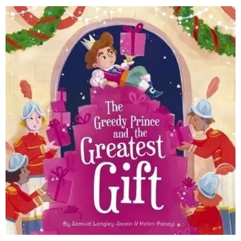 The Greedy Prince and the Greatest Gift - Langley-Swain, Samuel