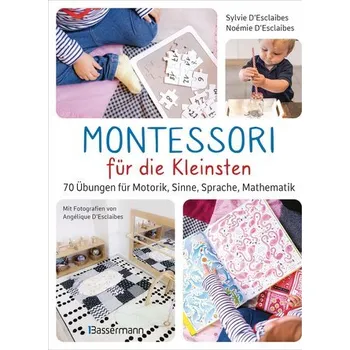Montessori für die Kleinsten von der Geburt bis 3 Jahre. 70 abwechslungsreiche Aktivitäten zum Entdecken und Lernen - D'Esclaibes, Sylvie