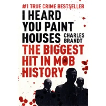 Literární biografie I Heard You Paint Houses - Brandt, Charles